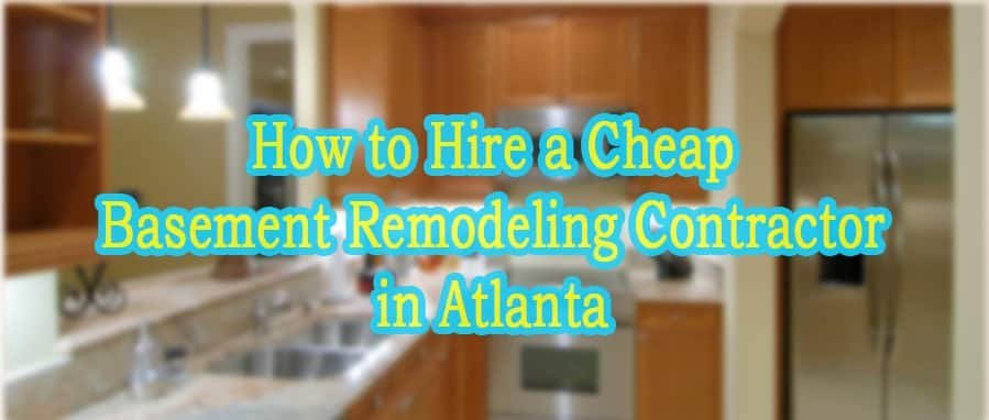 How to Hire a Cheap Basement Remodeling Contractor in Atlanta